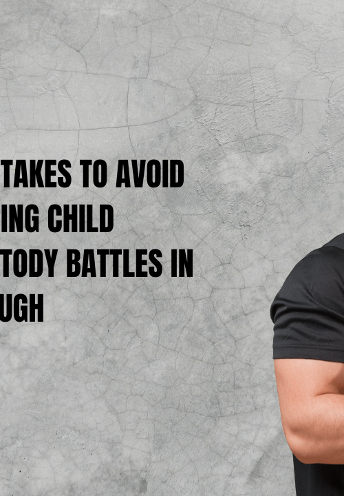 Mistakes to Avoid During Child Custody Battles in Slough